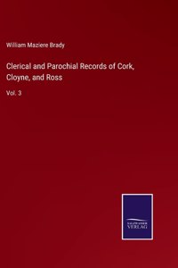Clerical and Parochial Records of Cork, Cloyne, and Ross