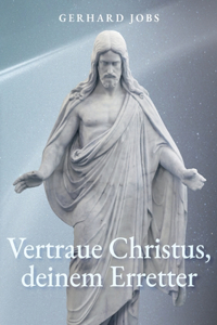 ... vertraue Christus, deinem Erretter