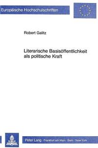 Literarische Basisoeffentlichkeit ALS Politische Kraft