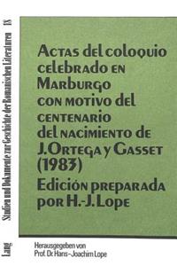Actas del Coloquio Celebrado En Marburgo Con Motivo del Centenario del Nacimiento de J. Ortega Y Gasset (1983)