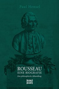 Rousseau. Eine Biografie