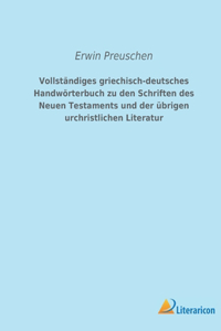 Vollständiges griechisch-deutsches Handwörterbuch zu den Schriften des Neuen Testaments und der übrigen urchristlichen Literatur