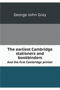 The Earliest Cambridge Stationers and Bookbinders and the First Cambridge Printer