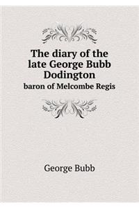 The Diary of the Late George Bubb Dodington Baron of Melcombe Regis