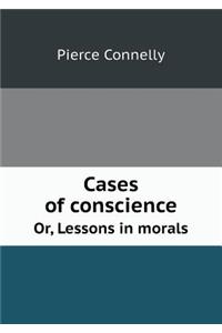 Cases of Conscience Or, Lessons in Morals