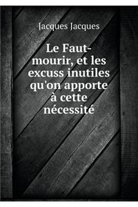 Le Faut-Mourir, Et Les Excuss Inutiles Qu'on Apporte À Cette Nécessité