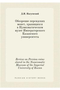 Review on Persian Coins Stored in the Numismatic Museum of the Imperial University of Kazan