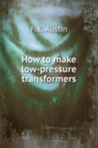 How to make low-pressure transformers