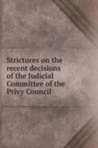Strictures on the recent decisions of the Judicial Committee of the Privy Council