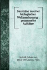 BAUSTEINE ZU EINER BIOLOGISCHEN WELTANS