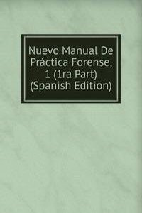 Nuevo Manual De Practica Forense, 1 (1ra Part) (Spanish Edition)