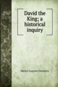 David the King; a historical inquiry