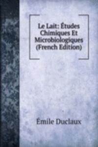 Le Lait: Etudes Chimiques Et Microbiologiques (French Edition)