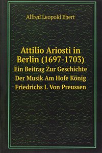 Attilio Ariosti in Berlin (1697-1703)