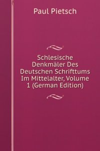 Schlesische Denkmaler Des Deutschen Schrifttums Im Mittelalter, Volume 1 (German Edition)