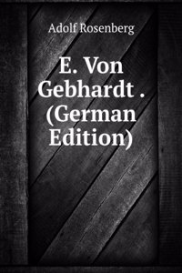 E. Von Gebhardt . (German Edition)