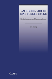 Am Himmel gibt es eine dunkle Wolke: Konfuzianismus und Existenzialismus