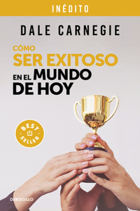 Cómo Ser Exitoso En El Mundo de Hoy / How to Succeed in the World Today Revised and Updated Edition: Life Stories of Successful People to Inspire and Motivate