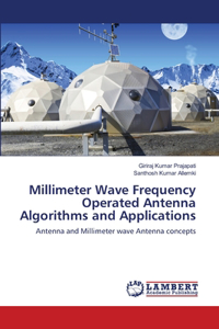 Millimeter Wave Frequency Operated Antenna Algorithms and Applications