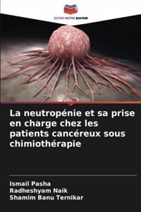 La neutropénie et sa prise en charge chez les patients cancéreux sous chimiothérapie
