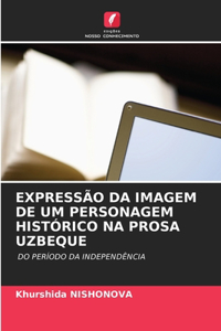 Expressão Da Imagem de Um Personagem Histórico Na Prosa Uzbeque