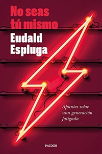 No seas tu mismo: Apuntes sobre una generacion fatigada