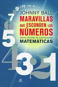 Maravillas que Escoden los Numeros: Breve Historia de Curiosidades Matematicas