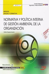 Manual. Normativa y politica interna de gestion ambiental de la organizacion (MF1971_3). Certificados de profesionalidad. Gestion ambiental (SEAG0211)