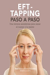 EFT-Taping paso a paso: Una tecnica asombrosa para sanar el cuerpo y la mente