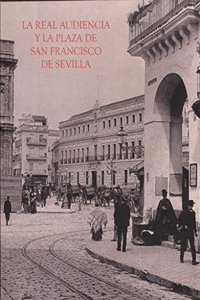 La Real Audiencia y la Plaza de San Francisco (Spanish Edition)