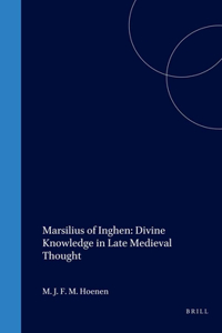 Marsilius of Inghen: Divine Knowledge in Late Medieval Thought