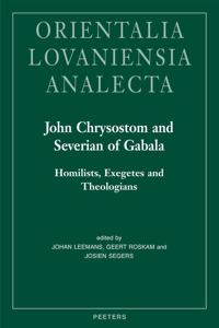 John Chrysostom and Severian of Gabala: Homilists, Exegetes and Theologians