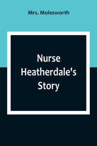 Nurse Heatherdale's Story