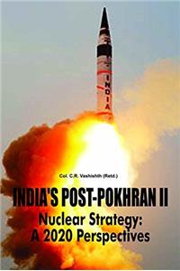 INDIAS POST-POKHRAN II Nuclear Strategy: A 2020 Perspectives