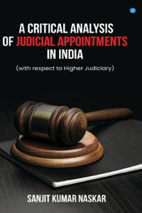 Critical Analysis of Judicial Appointments in India (with respect to Higher Judiciary)