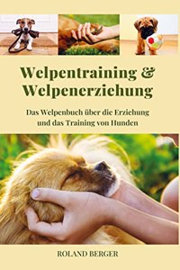 Welpenerziehung und Welpentraining: Das Welpen-Buch uber das Training und die Erziehung von Hunden