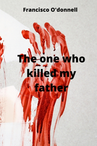 The one who killed my father