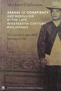 Arenas of Conspiracy and Rebellion in the Late Nineteenth Century Philippines