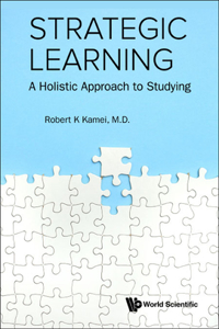 Strategic Learning: A Holistic Approach to Studying: A Holistic Approach to Studying