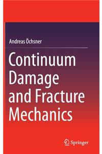 Continuum Damage and Fracture Mechanics