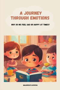 Journey Through Emotions: Why do we feel sad or happy at times?