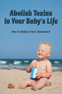 Abolish Toxins In Your Baby's Life