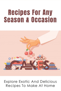 Recipes For Any Season & Occasion
