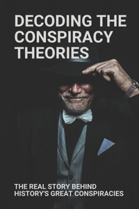 Decoding The Conspiracy Theories