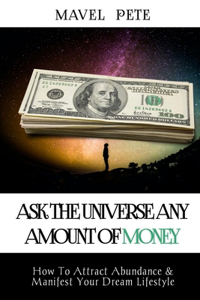 Ask The Universe Any Amount Of Money