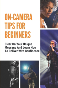 On-Camera Tips For Beginners