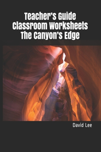 Teacher's Guide Classroom Worksheets The Canyon's Edge
