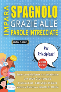 IMPARA SPAGNOLO GRAZIE ALLE PAROLE INTRECCIATE - PER PRINCIPIANTI - Scopri Come Migliorare Il Tuo Vocabolario Con 2000 Crucipuzzle e Pratica a Casa - 100 Griglie Di Gioco - Materiale Didattico e Libretto Di Attività