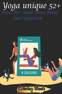 Yoga unique 52+ Poses For Adult Stress Relief and relaxation Coloring Book