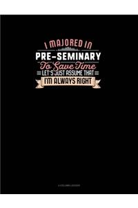 I Majored In Pre-Seminary To Save Time Let's Just Assume That I'm Always Right
